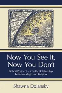 Now You See It, Now You Don't : Biblical Perspectives on the Relationship between Magic and Religion