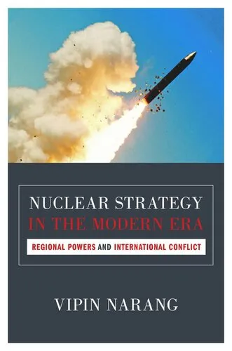 Nuclear Strategy in the Modern Era: Regional Powers and International Conflict