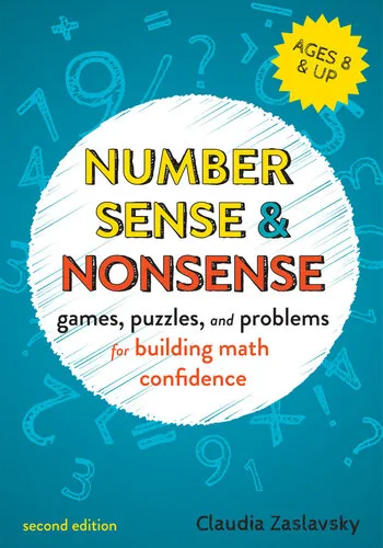 Number Sense and Nonsense: Games, Puzzles, and Problems for Building Creative Math Confidence