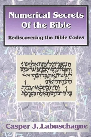 Numerical Secrets of the Bible: Rediscovering the Bible Codes