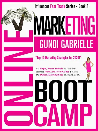 ONLINE MARKETING BOOT CAMP: The Simple, Proven Formula To Take Your Business From Zero To 6 FIGURES & Crack The Digital Marketing Code once + for all! (Influencer Fast Track® Series Book 3)