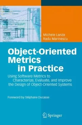 Object-Oriented Metrics in Practice: Using Software Metrics to Characterize, Evaluate, and Improve the Design of Object-Oriented Systems