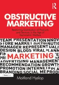 Obstructive Marketing : Restricting Distribution of Products and Services in the Age of Asymmetric Warfare