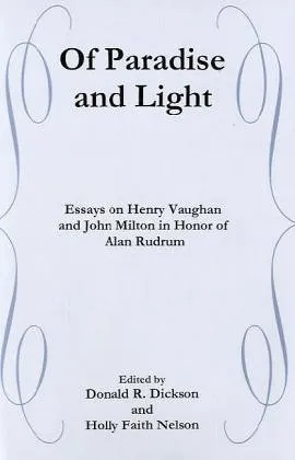 Of Paradise and Light: Essays on Henry Vaughan and John Milton in Honor of Alan Rudrum