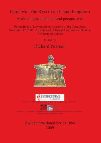 Okinawa: The Rise of an Island Kingdom: Archaeological and cultural perspectives. Proceedings of a Symposium, Kingdom of the Coral Seas, November 17, 2007, at the School of Oriental and African Studies, University of London