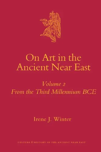 On Art in the Ancient Near East – Vol. 2: From the Third Millennium BCE (Culture and History of the Ancient Near East)