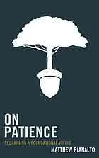 On patience : reclaiming a foundational virtue