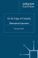 On the Edge of Certainty: Philosophical Explorations