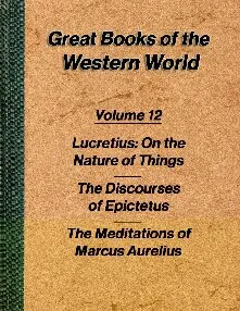 On the Nature of Things by Lucretius, The Discourses by Epictetus and The Meditations by Marcus Aurelius