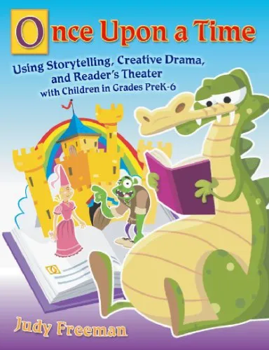 Once Upon a Time: Using Storytelling, Creative Drama, and Reader's Theater with Children in Grades PreK-6