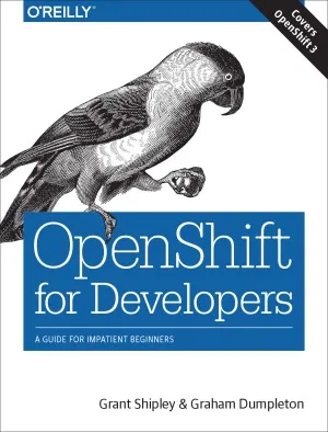 OpenShift for Developers  A Guide for Impatient Beginners