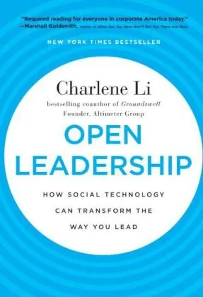 Open Leadership: How Social Technology Can Transform the Way You Lead