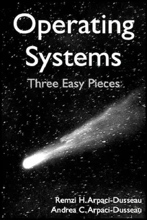 Operating Systems: Three Easy Pieces