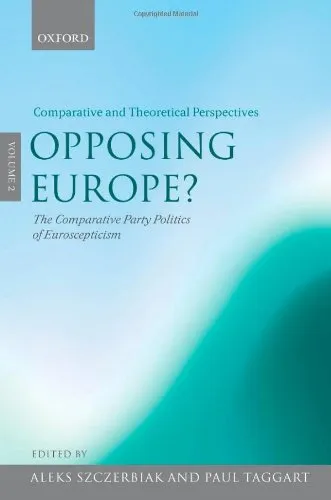 Opposing Europe?: The Comparative Party Politics of Euroscepticism: Comparative and Theoretical Perspectives