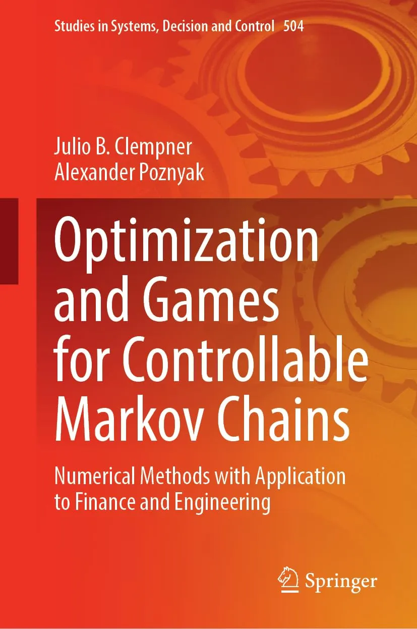 Cover of Optimization and Games for Controllable Markov Chains: Numerical Methods with Application to Finance and Engineering (Studies in Systems, Decision and Control, 504)