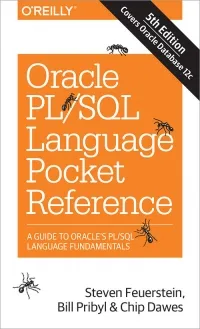 Oracle PL/SQL Language Pocket Reference, 5th Edition: A Guide to Oracle's PL/SQL Language Fundamentals