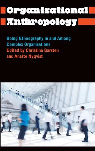 Organisational Anthropology: Doing Ethnography in and among Complex Organisations