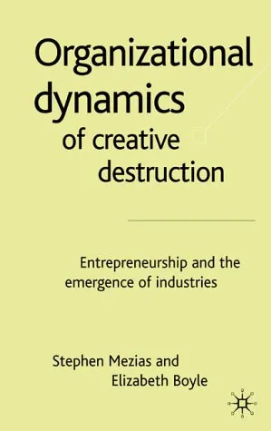 Organizational Dynamics of Creative Destruction: Entrepreneurship and the Emergence of Industries