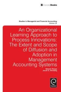 Organizational Learning Approach to Process Innovations : The Extent and Scope of Diffusion and Adoption in Management Accounting Systems