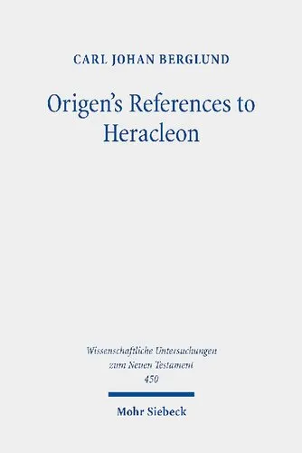 Origen's References to Heracleon: A Quotation-Analytical Study of the Earliest Known Commentary on the Gospel of John