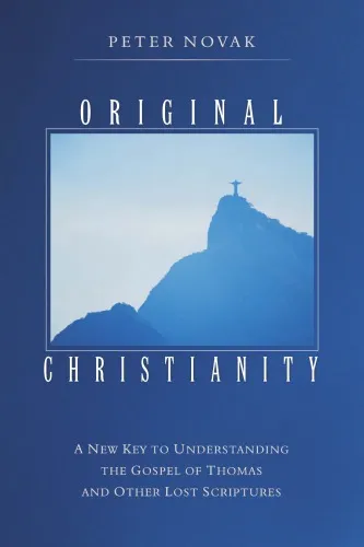 Original Christianity: a New Key to Understanding the Gospel of Thomas and Other Lost Scriptures