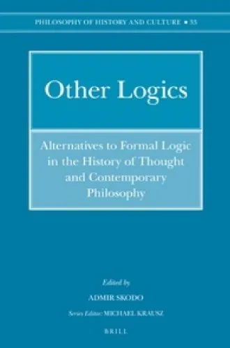 Other Logics: Alternatives to Formal Logic in the History of Thought and Contemporary Philosophy