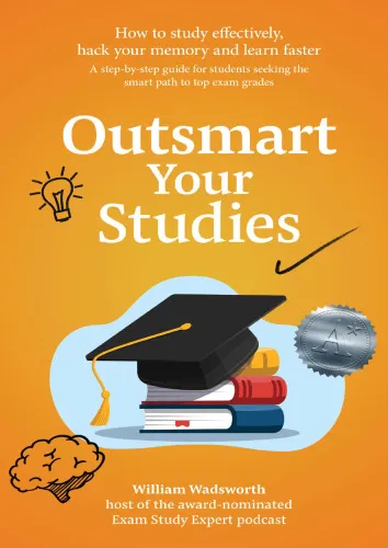 Outsmart Your Studies: How To Study & Learn Effectively: Hack Your Memory with Faster Revision Techniques for Exam Success