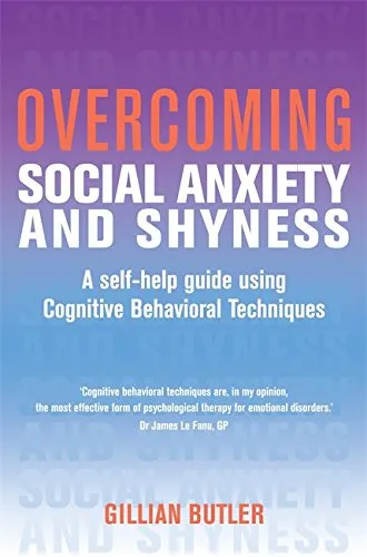 Overcoming Social Anxiety and Shyness: A Self-Help Guide Using Cognitive Behavioral Techniques