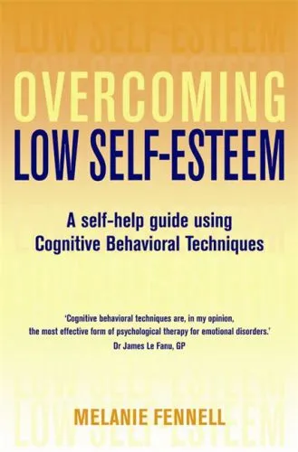 Overcoming low self-esteem: a self-help guide to using cognitive behavioural techniques