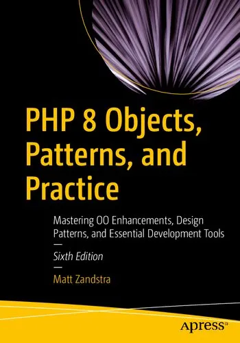 PHP 8 Objects, Patterns, and Practice: Mastering OO Enhancements, Design Patterns, and Essential Development Tools