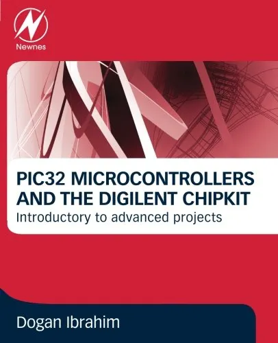 PIC32 Microcontrollers and the Digilent Chipkit: Introductory to Advanced Projects