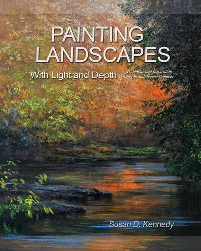 Painting Landscapes with Light and Depth: Technique and Inspiration for Oil and Acrylic Painters