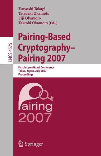 Pairing-Based Cryptography - Pairing 2007: First International Conference, Pairing 2007, Tokyo, Japan, July 2-4, 2007, Proceedings (Lecture Notes in Computer Science, 4575)