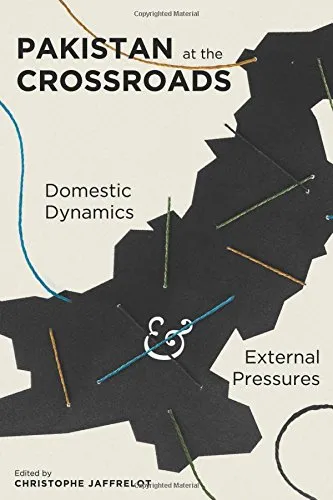 Pakistan at the Crossroads. Domestic Dynamics and External Pressures