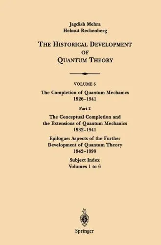 Part 2: The Conceptual Completion and Extensions of Quantum Mechanics 1932-1941. Epilogue: Aspects of the Further Development of Quantum Theory 1942-1999: