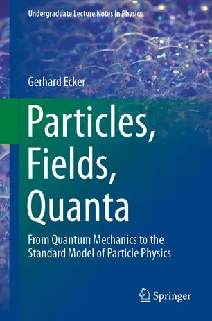 Particles, Fields, Quanta: From Quantum Mechanics to the Standard Model of Particle Physics