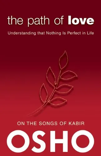Path of Love : Understanding That Nothing Is Perfect in Life : on the Songs of Kabir