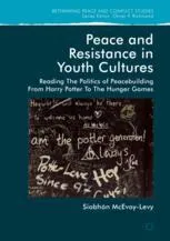 Peace and Resistance in Youth Cultures: Reading the Politics of Peacebuilding from Harry Potter to The Hunger Games