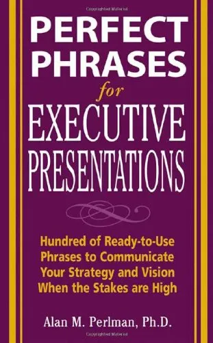 Perfect Phrases for Executive Presentations: Hundreds of Ready-to-Use Phrases to Use to Communicate Your Strategy and Vision When the Stakes Are High (Perfect Phrases Series)