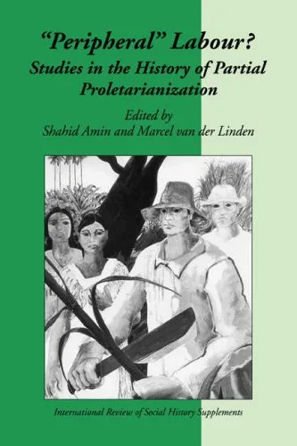 Peripheral Labour: Studies in the History of Partial Proletarianization (International Review of Social History Supplements)