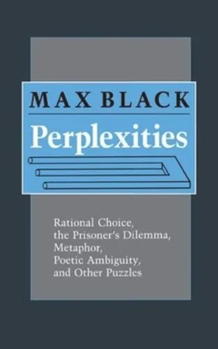 Perplexities: Rational Choice, the Prisoner's Dilemma, Metaphor, Poetic Ambiguity, and Other Puzzles