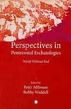 Perspectives in Pentecostal eschatologies : world without end