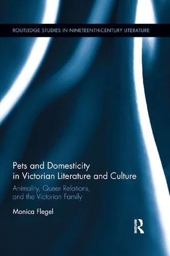 Pets and Domesticity in Victorian Literature and Culture: Animality, Queer Relations, and the Victorian Family