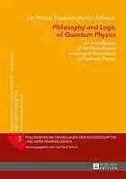 Philosophy and logic of quantum physics : an investigation of the metaphysical and logical implications of quantum physics