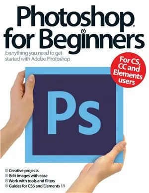 Photoshop For Beginners: Everything You Need to Get Started with Adobe Photoshop