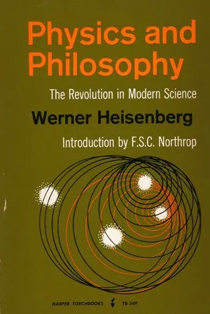 Physics and Philosophy: The Revolution in Modern Science.