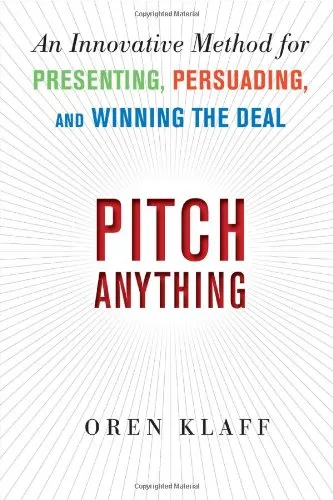 Pitch Anything: An Innovative Method for Presenting, Persuading, and Winning the Deal