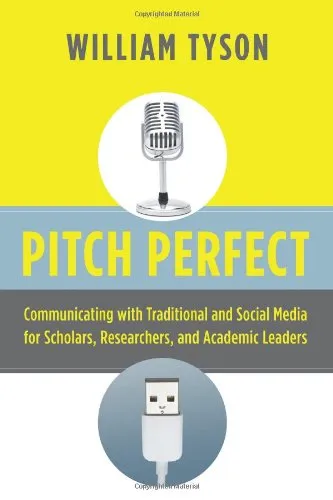 Pitch Perfect: Communicating with Traditional and Social Media for Scholars, Researchers, and Academic Leaders