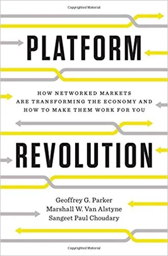 Platform Revolution: How Networked Markets Are Transforming the Economy - And How to Make Them Work for You