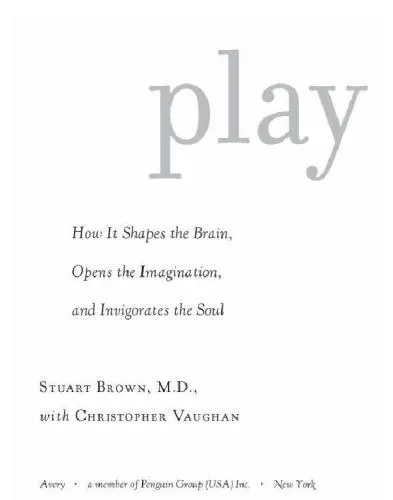 Play: How It Shapes the Brain, Opens the Imagination, and Invigorates the Soul